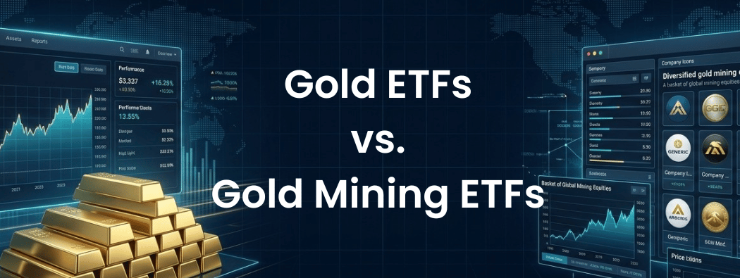 Gold ETFs vs. Gold Mining ETFs: How Do They Compare in 2026?